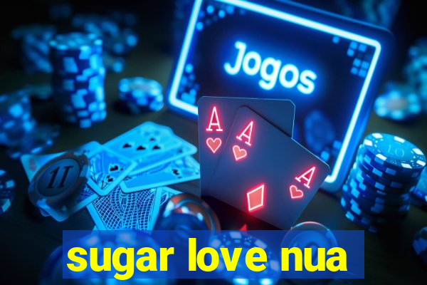 sugar love nua